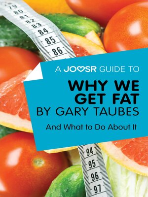 cover image of A Joosr Guide to... Why We Get Fat by Gary Taubes